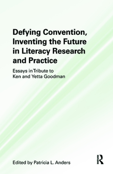 Hardcover Defying Convention, Inventing the Future in Literacy Research and Practice: Essays in Tribute to Ken and Yetta Goodman Book
