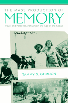 Paperback The Mass Production of Memory: Travel and Personal Archiving in the Age of the Kodak Book