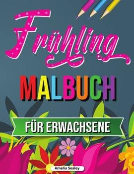 Frühling Malbuch: Tropische Szenen Malbuch, Frühling Malbuch für Entspannung und Stressabbau