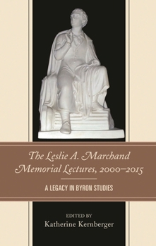 Hardcover The Leslie A. Marchand Memorial Lectures, 2000-2015: A Legacy in Byron Studies Book