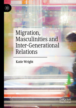 Hardcover Migration, Masculinities and Inter-Generational Relations Book