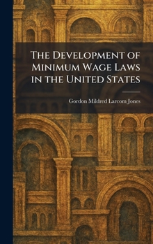 Hardcover The Development of Minimum Wage Laws in the United States Book