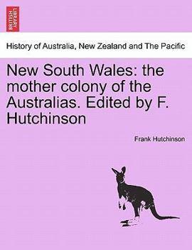 Paperback New South Wales: the mother colony of the Australias. Edited by F. Hutchinson Book