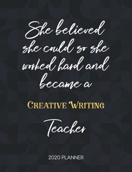 Paperback She Believed She Could So She Became A Creative Writing Teacher 2020 Planner: 2020 Weekly & Daily Planner with Inspirational Quotes Book