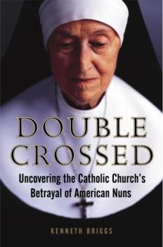 Hardcover Double Crossed: Uncovering the Catholic Church's Betrayal of American Nuns Book