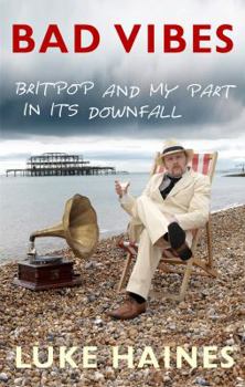 Paperback Bad Vibes: Britpop and My Part in Its Downfall Book