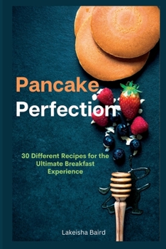 Paperback Pancake Perfection: 30 Different Recipes for the Ultimate Breakfast Experience Book
