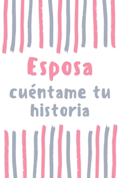 Esposa cuéntame tu historia: regalo para Esposa ¿me cuentas tu historia?, Esposa Libro (Spanish Edition)