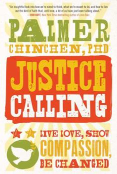 Paperback Justice Calling: Live Love, Show Compassion, Be Changed Book