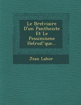 Paperback Le Bre(viaire D'Un Pantheiste Et Le Pessimisme He(roi( Que... [French] Book