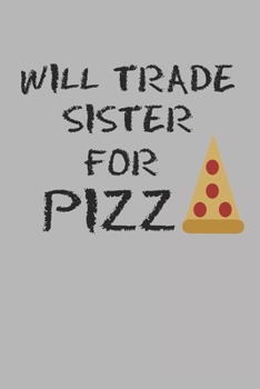 Paperback Will Trade Sister For Pizza: Blank College Ruled Lined Notebook Writing Journal Book