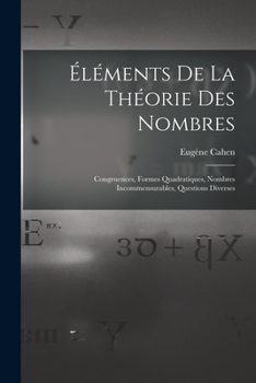 �l�ments de la Th�orie Des Nombres: Congruences, Formes Quadratiques, Nombres Incommensurables, Questions Diverses (Classic Reprint)