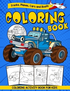 Paperback Trucks, Planes, Cars and Boats Coloring Book - Coloring Activity Book For Kids: A Toddler Activity Book for Boys and Kids Ages 2,3,4,5 Years Old Book