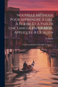 Paperback Nouvelle Méthode Pour Apprendre À Lire, À Écrire Et À Parler Une Langue En Six Mois, Appliquée À L'italien: Clef De La Méthode Ollendorff, Volume 1... [French] Book