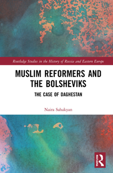 Hardcover Muslim Reformers and the Bolsheviks: The Case of Daghestan Book