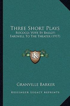 Paperback Three Short Plays: Rococo; Vote By Ballot; Farewell To The Theater (1917) Book