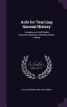 Hardcover Aids for Teaching General History: Including a List of Books Recommended for a Working School Library Book