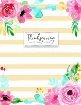 Thanksgiving Day Planner: Weekly Agenda Planning and Decorations Schedule Organizer or Gratitude Journal with Turkey Cooking & Recipes Checklist