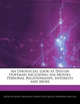 Paperback An Unofficial Look at Dustin Hoffman Including His Movies, Personal Relationships, Interests and More Book