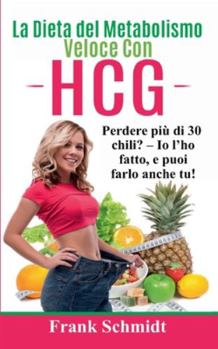 Paperback La Dieta del Metabolismo Veloce Con hCG: Perdere più di 30 chili? - Io l'ho fatto, e puoi farlo anche tu! [Italian] Book