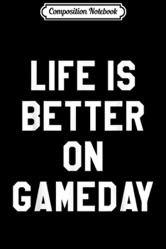 Composition Notebook: Life is Better on Gameday Both Teams Its Game Day Yall  Journal/Notebook Blank Lined Ruled 6x9 100 Pages