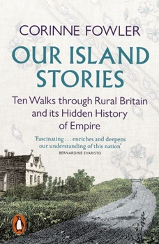 Penguin Press Our Island Stories Ten Walks through Rural Britain and Its Hidden History of Empire.