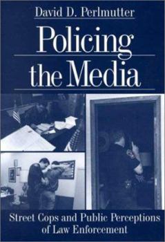 Paperback Policing the Media: Street Cops and Public Perceptions of Law Enforcement Book