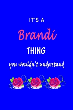 It's A  Brandi  Thing You Wouldn't Understand: Brandi  First Name Personalized Journal 6x9 Notebook, Wide Ruled (Lined) blank pages Funny  Cover for Girls and Women with Pink Name, Roses, on Blue