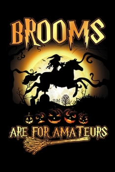 Brooms Are For Amateurs: Brooms Are For Amateurs Horse Halloween Funny Journal/Notebook Blank Lined Ruled 6x9 100 Pages