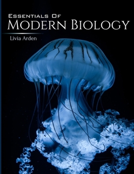 ESSENTIALS OF MODERN BIOLOGY: An Integrated Approach to the Structure, Function, and Diversity of Life