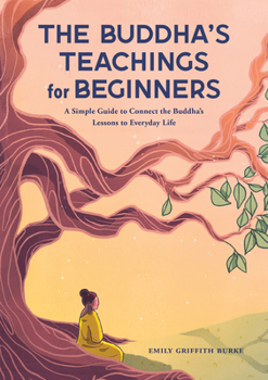 Paperback The Buddha's Teachings for Beginners: A Simple Guide to Connect the Buddha's Lessons to Everyday Life Book