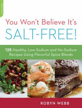 Paperback You Won't Believe It's Salt-Free: 125 Healthy Low-Sodium and No-Sodium Recipes Using Flavorful Spice Blends Book