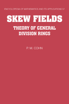 Skew Fields: Theory of General Division Rings - Book #57 of the Encyclopedia of Mathematics and its Applications