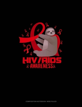 HIV AIDS Awareness Sloth: Composition Notebook: Wide Ruled