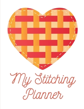 My Stitching Planner: Cross Stitchers Journal | DIY Crafters | Hobbyists | Pattern Lovers | Collectibles | Gift For Crafters | Birthday | Teens | Adults | How To | Needlework Grid Templates