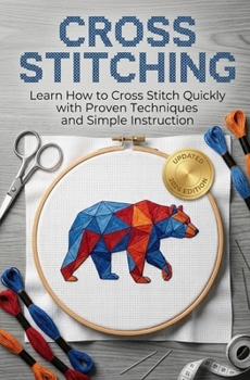 Paperback Cross Stitching: Learn How to Cross Stitch Quickly With Proven Techniques and Simple Instruction Book