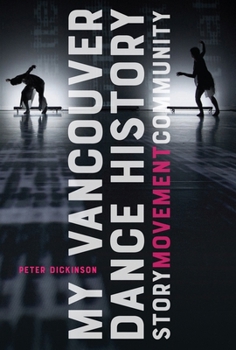 Paperback My Vancouver Dance History: Story, Movement, Community Book