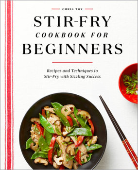 Paperback Stir-Fry Cookbook for Beginners: Recipes and Techniques to Stir-Fry with Sizzling Success Book