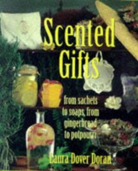 Hardcover Scented Gifts: From Sachets to Soaps, from Gingerbread to Potpourri Book