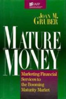 Hardcover Mature Money: Marketing Financial Services to the Booming Maturity Market Book