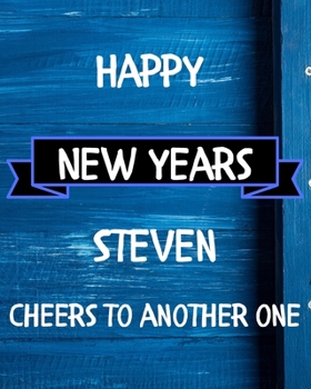 Happy New Years Steven's Cheers to another one: 2020 New Year Planner Goal Journal Gift for Steven  / Notebook / Diary / Unique Greeting Card Alternative