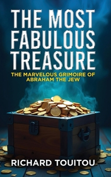 The Most Fabulous Treasure: The Marvelous Grimoire Of Abraham Jew