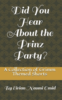 Paperback Did You Hear About the Prinz Party?: A Collection of Grimm Themed Shorts Book