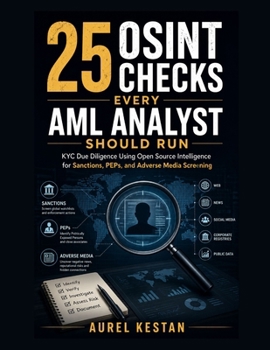 Paperback 25 OSINT Checks Every AML Analyst Should Run: KYC Due Diligence Using Open Source Intelligence for Sanctions, PEPs, and Adverse Media Screening Book