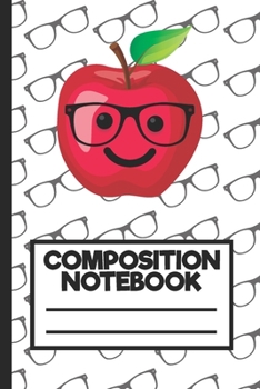Composition Notebook: Wide Ruled Line Journal, Funny Apple With Glasses, Back To School, Perfect For Students, Kids, Teens, Organize Your Day