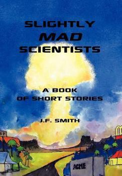 Hardcover Slightly Mad Scientists: A Book of Short Stories Book