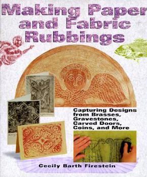 Hardcover Making Paper and Fabric Rubbings: Capturing Designs from Brasses, Gravestones, Carved Doors, Coins and More Book