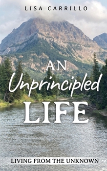 Paperback An Unprincipled Life: Living from the Unknown Book
