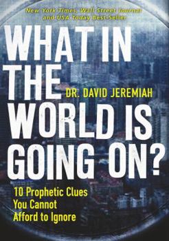 What In the World Is Going On?: 10 Prophetic Clues You Cannot Afford to Ignore