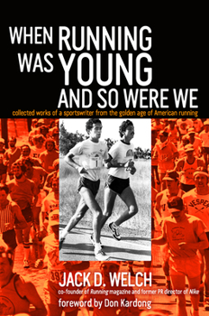 Paperback When Running Was Young and So Were We: Collected Works of a Sportswriter from the Golden Age of American Running Book